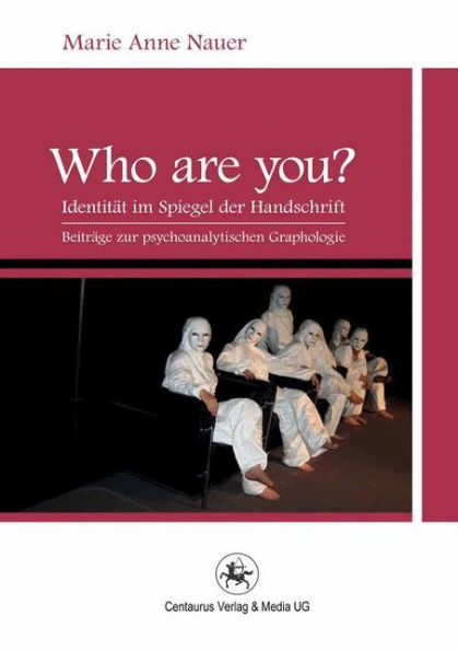 Who are YOU?: Identitï¿½t im Spiegel der Handschrift. Beitrï¿½ge zur psychoanalytischen Graphologie