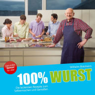 Title: 100% Wurst: Die leckersten Rezepte zum Selbermachen und Genießen, Author: Wilhelm Blatzheim