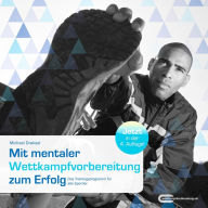Title: Mit mentaler Wettkampfvorbereitung zum Erfolg: Das Trainingsprogramm für alle Sportler, Author: Michael Draksal