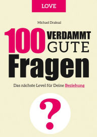 Title: 100 Verdammt gute Fragen - LOVE: Das nächste Level für Deine Beziehung, Author: Michael Draksal