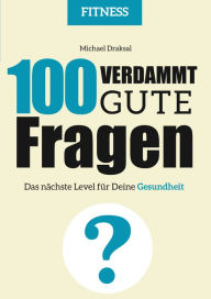 Title: 100 Verdammt gute Fragen - FITNESS: Das nächste Level für Deine Gesundheit, Author: Michael Draksal