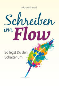 Title: Schreiben im Flow: So legst Du den Schalter um, Author: Michael Draksal