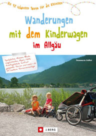 Title: Wandern mit Kinderwagen im Allgäu: Wanderführer für familiengerechte Wanderungen mit Kinderwagen inkl. Kempten und Umgebung, Author: Rosemarie Stöffel