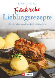 Title: Fränkisch kochen: Fränkische Lieblingsrezepte von Sauerbraten bis zur Gold und Silbertorte. Die besten Rezepte der fränkischen Küche. Das fränkische Kochbuch für jeden Haushalt., Author: Ina Medick