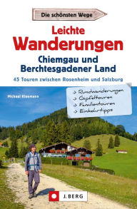Title: Leichte Wanderungen Chiemgau und Berchtesgadener Land: 45 Touren zwischen Rosenheim und Salzburg, Author: Michael Kleemann