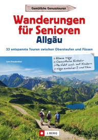 Title: Wanderführer Allgäu: Wanderungen für Senioren Allgäu. 33 entspannte Touren in den Allgäuer Alpen.: Leichte Wanderungen für Senioren zwischen Oberstaufen und Füssen. GPS-Tracks, Author: Lars Freudenthal