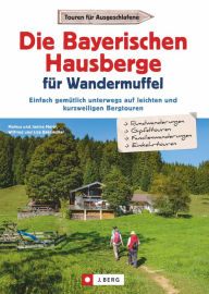 Title: Die Bayerischen Hausberge für Wandermuffel: Einfach gemütlich unterwegs auf leichten und kurzweiligen Bergtouren - Entspannt über die Bayerischen Hausberge in 30 Halbtagestouren, Author: Janina Meier