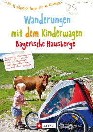 Title: Wanderungen mit dem Kinderwagen Bayerische Hausberge: Ein Wanderführer mit den schönsten Familienwanderungen mit Kinderwagen - in den Bayerischen Hausbergen, Author: Robert Theml