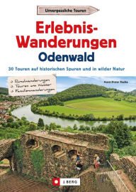 Title: Erlebnis-Wanderungen Odenwald: 25 Touren am Wasser, in wilder Natur und auf den Spuren der Römer und Nibelungen, Author: Horst-Dieter Radke