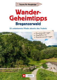 Title: Wander-Geheimtipps Bregenzer Wald: 25 unbekannte Pfade abseits des Trubels, Author: Benedikt Grimmler