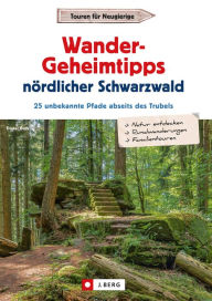 Title: Wander-Geheimtipps nördlicher Schwarzwald: 25 unbekannte Pfade abseits des Trubels, Author: Dieter Buck