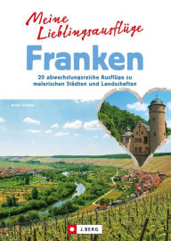 Title: Wunderschönes Franken: 20 abwechslungsreiche Ausflüge zu malerischen Städten und Landschaften, Author: Armin Scheider