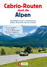 Title: Cabrio-Routen durch die Alpen: Traumhafte Touren in Deutschland, Italien, Österreich und der Schweiz, Author: Petra Kratzert