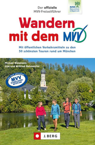 Der offizielle MVV-Freizeitführer Wandern mit dem MVV: Mit öffentlichen Verkehrsmitteln zu den 50 schönsten Touren rund um München