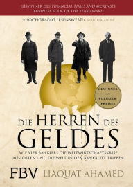 Title: Die Herren des Geldes: Wie vier Bankiers die Weltwirtschaftskrise auslösten und die Welt in den Bankrott trieben, Author: Bill E. Penn