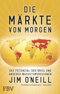 Title: Die Märkte von morgen: Das Potenzial der BRICs und anderer Wachstumsregionen, Author: ONeill Jim