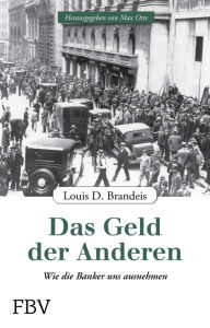 Title: Das Geld der Anderen: Wie die Banker uns ausnehmen, Author: Brandeis Louis D.