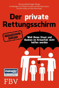 Title: Der private Rettungsschirm: Weil Ihnen Staat und Banken im Krisenfall nicht helfen werden, Author: Peter Boehringer