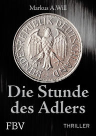 Title: Die Stunde des Adlers (Thriller), Author: Markus A. Will