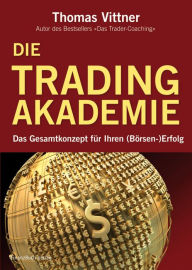 Title: Die Tradingakademie: Das Gesamtkonzept für Ihren (Börsen-) Erfolg, Author: Thomas Vittner