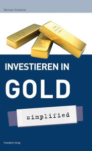 Title: Investieren in Gold - simplified, Author: Schwarze Norman