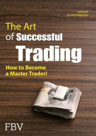 Title: The Art of Successful Trading: How to Become a Master Trader!, Author: Birger Schäfermeier