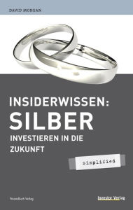Title: Insiderwissen: Silber - simplified: Investieren in die Zukunft, Author: Morgan David