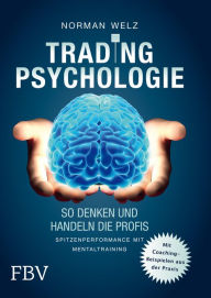 Title: Tradingpsychologie - So denken und handeln die Profis: Spitzenperformance mit Mentaltraining, Author: Welz Norman