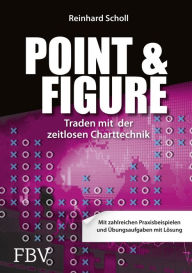 Title: Point & Figure: Traden mit der zeitlosen Charttechnik, Author: Scholl Reinhard