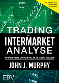 Title: Trading mit Intermarket-Analyse: Murphy´s Visual Approach - Wie Sie die Märkte schlagen, Author: Murphy John J.