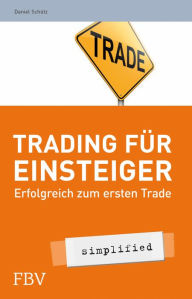 Title: Trading für Einsteiger - simplified: Erfolgreich zum ersten Trade, Author: Daniel Schütz