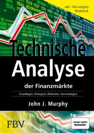 Title: Technische Analyse der Finanzmärkte: Grundlagen, Strategien, Methoden, Anwendungen. Inkl. Workbook, Author: John J. Murphy