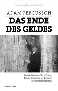 Title: Das Ende des Geldes: Hyperinflation und ihre Folgen für die Menschen am Beispiel der Weimarer Republik, Author: Max Otte