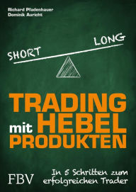 Title: Trading mit Hebelprodukten: In 5 Schritten zum erfolgreichen Trader, Author: Richard Pfadenhauer