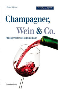 Title: Champagner, Wein & Co.: Flüssige Werte als Kapitalanlage, Author: Michael Brückner