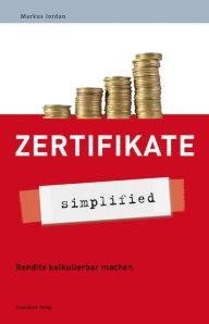 Title: Zertifikate - simplified: Alles zu den neuen Anlageinstrumenten, Author: Jordan Markus