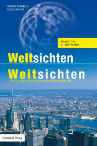 Title: Weltsichten - Weitsichten: Ein Ausblick in die Zukunft der Weltwirtschaft, Author: Rethfeld Robert