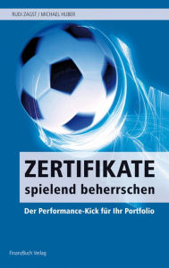 Title: Zertifikate spielend beherrschen: Der Performance-Kick für Ihr Portfolio, Author: Rudi Zagst