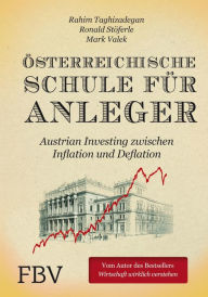 Title: Österreichische Schule für Anleger: Austrian Investing zwischen Inflation und Deflation, Author: Rahim Taghizadegan