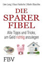 Die Sparer-Fibel: AlleTpps und Tricks um Geld richtig anzulegen