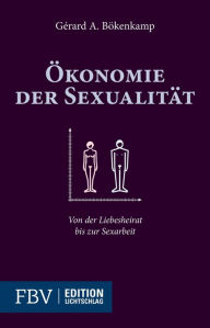 Title: Ökonomie der Sexualität: Von der Liebesheirat bis zur Sexualität, Author: Gérard A. Bökenkamp