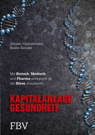 Title: Kapitalanlage Gesundheit: Mit Biotech, Medtech und Pharma erfolgreich an der Börse investieren, Author: Beate Sander