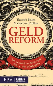 Title: Geldreform: Vom schlechten Staatsgeld zum guten Marktgeld, Author: Thorsten Polleit