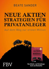 Title: Neue Aktienstrategien für Privatanleger: Auf dem Weg zur ersten Million, Author: Beate Sander