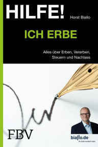 Title: Hilfe! Ich erbe: Alles über Erben, Vererben, Steuern und Nachlass, Author: Horst Biallo