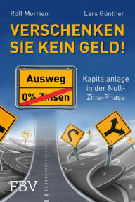 Title: Verschenken Sie kein Geld!: Kapitalanlage in der Null-Zins-Phase, Author: Lars Günther