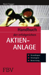 Title: Handbuch der erfolgreichen Aktienanlage: Grundlagen, Bewertung, Strategien, Author: Horst Fugger