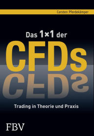 Title: Das 1x1 der CFDs: Trading in Theorie und Praxis, Author: Carsten Pferdekämper