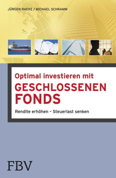 Optimal investieren mit Geschlossenen Fonds: Rendite erhöhen - Steuerlast senken