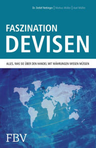 Title: Faszination Devisen: Alles, was sie über den Handel mit Währungen wissen müssen, Author: Detlef Rettinger